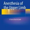 Anesthesia of the Upper Limb: A State of the Art Guide