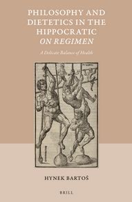 Philosophy and Dietetics in the Hippocratic On Regimen: A Delicate Balance of Health