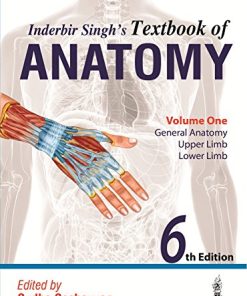 Inderbir Singh’s Textbook of Anatomy, 6th Edition, Volume 1: General Anatomy, Upper Limb, Lower Limb (Converted PDF)