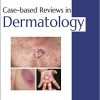 Case-Based Reviews In Dermatology (PDF)