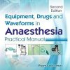 Equipment, Drugs and Waveforms in Anaesthesia: Practical Manual, 2nd Edition (AZW + EPUB + Converted PDF)