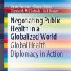 Negotiating Public Health in a Globalized World: Global Health Diplomacy in Action (EPUB)