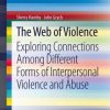 The Web of Violence: Exploring Connections Among Different Forms of Interpersonal Violence and Abuse (PDF)