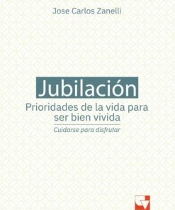 Jubilación, prioridades de la vida para ser bien vivida: cuidarse para disfrutar (PDF)