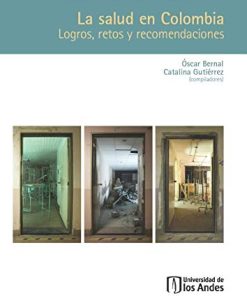 La Salud En Colombia. Logros Retos Y Recomendaciones (Spanish Edition) (PDF)