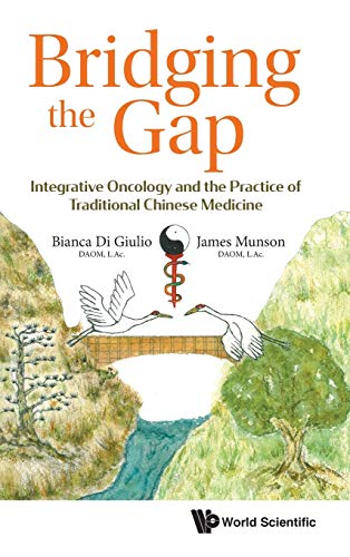 Bridging the Gap: Integrative Oncology and the Practice of Traditional Chinese Medicine (PDF) Bridging the Gap: Integrative Oncology and the Practice of Traditional Chinese Medicine (PDF)