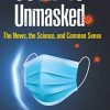 Covid-19 Unmasked: The News, the Science, and Common Sense (PDF)