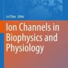 Ion Channels in Biophysics and Physiology (Advances in Experimental Medicine and Biology, 1349) (PDF)