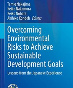 Overcoming Environmental Risks to Achieve Sustainable Development Goals: Lessons from the Japanese Experience (Current Topics in Environmental Health and Preventive Medicine) (PDF)