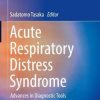 Acute Respiratory Distress Syndrome: Advances in Diagnostic Tools and Disease Management (Respiratory Disease Series: Diagnostic Tools and Disease Managements) (PDF)