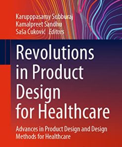 Revolutions in Product Design for Healthcare: Advances in Product Design and Design Methods for Healthcare (Design Science and Innovation) (PDF)