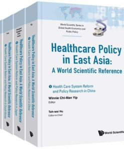 Healthcare Policy in East Asia: A World Scientific Reference (In 4 Volumes) (World Scientific Series in Global Health Economics and Public Policy) … Global Health Economics and Public Policy) (PDF)