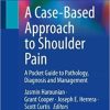 A Case-Based Approach to Shoulder Pain: A Pocket Guide to Pathology, Diagnosis and Management 1st ed. 2023 Edition PDF