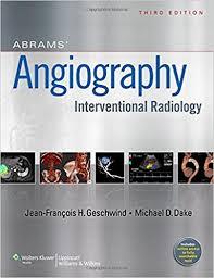 Abrams’ Angiography: Interventional Radiology by Jeffrey Geschwind MD