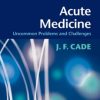 Acute Medicine: Uncommon Problems and Challenges