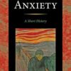 Anxiety: A Short History (Johns Hopkins Biographies of Disease)