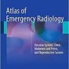 Atlas of Emergency Radiology: Vascular System, Chest, Abdomen and Pelvis, and Reproductive System