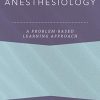 Anesthesiology: A Problem-Based Learning Approach (Anesthesiology A Problem Based Learning) (PDF)