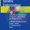 Bariatric Endocrinology: Evaluation and Management of Adiposity, Adiposopathy and Related Diseases 1st