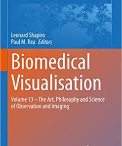 Biomedical Visualisation: Volume 13 – The Art, Philosophy and Science of Observation and Imaging (Advances in Experimental Medicine and Biology, 1392) 1st ed. 2023 Edition PDF