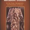 Cancer as a Metabolic Disease: On the Origin, Management, and Prevention of Cancer