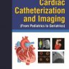 Cardiac Catheterization and Imaging (From Pediatrics to Geriatrics)