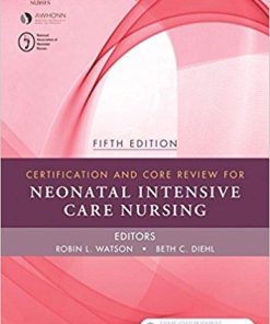 Certification and Core Review for Neonatal Intensive Care Nursing, 5e 5th Edition