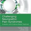 Challenging Neuropathic Pain Syndromes: Evaluation and Evidence-Based Treatment, 1e