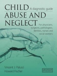 Child Abuse and Neglect: A Diagnostic Guide for Physicians, Surgeons, Pathologists, Dentists, Nurses and Social Workers (Free Download)