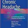 Chronic Headache: A Comprehensive Guide to Evaluation and Management 1st ed. 2019 Edition, Kindle Edition