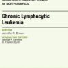 Chronic Lymphocytic Leukemia, An Issue of Hematology/Oncology Clinics of North America, 1e (The Clinics: Internal Medicine)