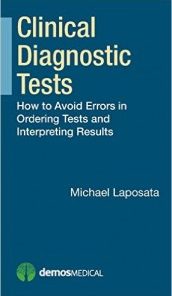 Clinical Diagnostic Tests How to Avoid Errors in Ordering Tests and Interpreting Results