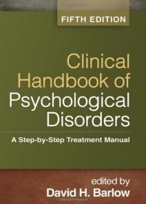 Clinical Handbook of Psychological Disorders, Fifth Edition: A Step-by-Step Treatment Manual