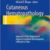 Cutaneous Hematopathology: Approach to the Diagnosis of Atypical Lymphoid-Hematopoietic Infiltrates in Skin