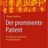 Der prominente Patient: Krankheiten berühmter Persönlichkeiten