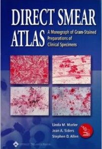 Direct Smear Atlas: A Monograph of Gram-Stained Smear Preparations of Clinical Specimens