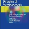 Disorders of Steroidogenesis: Guide to Steroid Profiling and Biochemical Diagnosis 1st ed. 2019 Edition