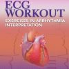 ECG Workout: Exercises in Arrhythmia Interpretation 6th Edition