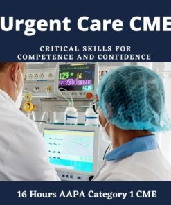 Urgent Care CME – Critical Skills for Competence and Confidence (CME VIDEOS)