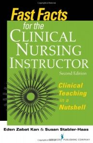 Fast Facts for the Clinical Nursing Instructor: Clinical Teaching in a Nutshell, Second Edition