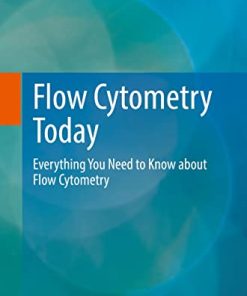 Flow Cytometry Today: Everything You Need to Know about Flow Cytometry