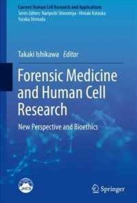 Forensic Medicine and Human Cell Research: New Perspective and Bioethics (Current Human Cell Research and Applications) 1st ed. 2019 Edition