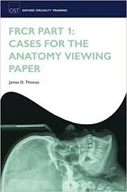 FRCR Part 1: Cases for the anatomy viewing paper (Oxford Specialty Training: Revision Texts)