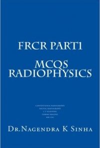 FRCR PART 1 MCQs Radiophysics: Conventional Radiography CT Scanning Digital Radiography Gamma imaging MRI USG (Kindle Edition)