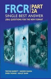 FRCR: PART 2A – Single Best Answer (SBA) Questions for the New Format