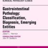 Gastrointestinal Pathology: Classification, Diagnosis, Emerging Entities, An Issue of Surgical Pathology Clinics, 1e (The Clinics: Surgery)