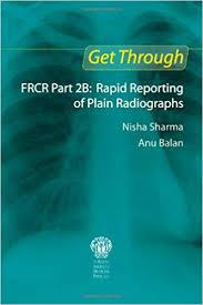 Get Through FRCR Part 2B: Rapid Reporting of Plain Radiographs 1st Edition