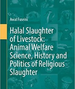 Halal Slaughter of Livestock: Animal Welfare Science, History and Politics of Religious Slaughter (Animal Welfare, 22) 1st ed. 2023 Edition PDF