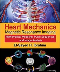 Heart Mechanics: Magnetic Resonance Imaging―Mathematical Modeling, Pulse Sequences, and Image Analysis (Volume 1) 1st Edition