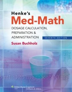 Henke’s Med-Math: Dosage Calculation, Preparation & Administration, 7th Edition